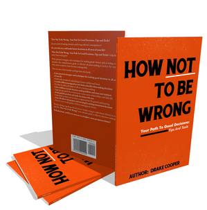 How Not To Be Wrong: Your Path To Good Decisions